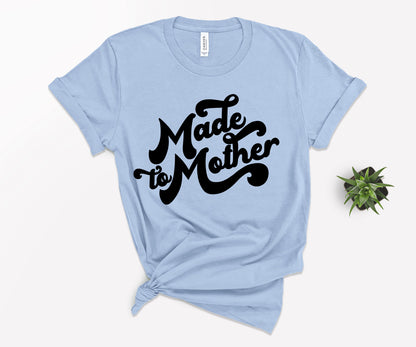 Made to Mother Shirt, T-shirts for Mom, Mom Life T-shirts-newamarketing