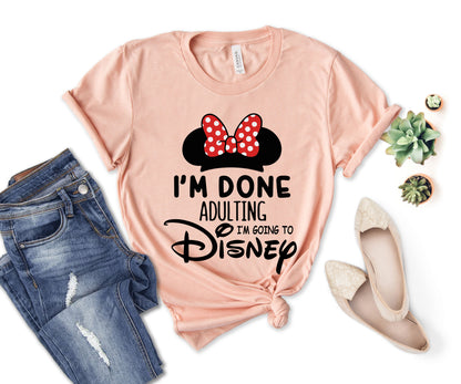 I'm Done Adulting I'm Going to Disney Shirt, Funny Disneyland Shirt-newamarketing