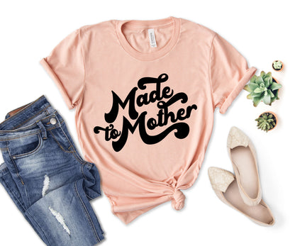 Made to Mother Shirt, T-shirts for Mom, Mom Life T-shirts-newamarketing