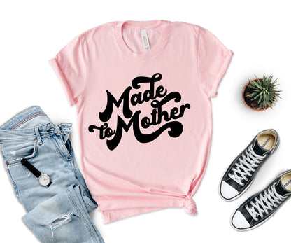 Made to Mother Shirt, T-shirts for Mom, Mom Life T-shirts-newamarketing