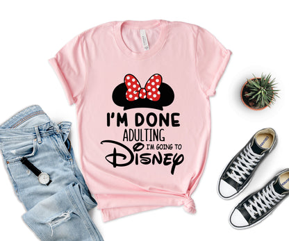 I'm Done Adulting I'm Going to Disney Shirt, Funny Disneyland Shirt-newamarketing