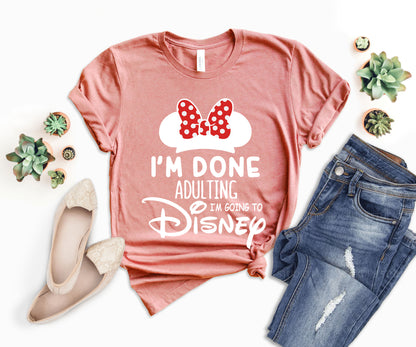 I'm Done Adulting I'm Going to Disney Shirt, Funny Disneyland Shirt-newamarketing