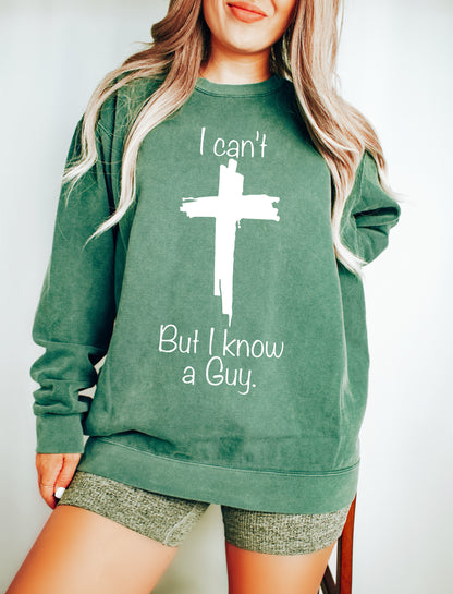 Comfort Color Sweatshirt, I Can't But I Know a Guy Sweatshirt, Cristian Sweatshirt-newamarketing