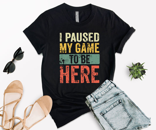 I Paused My Game To Be Here T-Shirt, Gamer Shirt, Funny Gaming Shirt-newamarketing