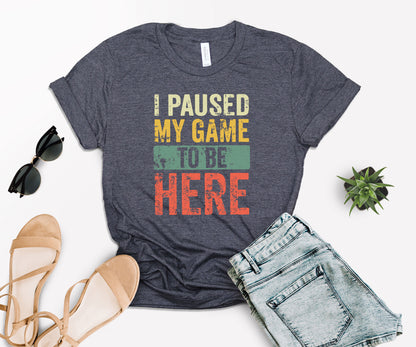 I Paused My Game To Be Here T-Shirt, Gamer Shirt, Funny Gaming Shirt-newamarketing