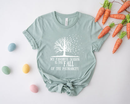 My Favorite Season Is The fall of The Patriarchy, Fall Shirt for Women, Fall Shirt-newamarketing