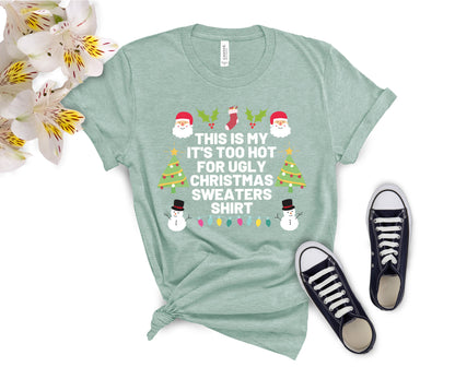 Too Hot for Ugly Christmas Sweaters T-Shirt - Fun Christmas Shirt for All Ages - Holiday Graphic Tee