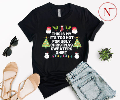 Too Hot for Ugly Christmas Sweaters T-Shirt - Fun Christmas Shirt for All Ages - Holiday Graphic Tee