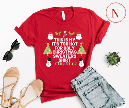 Too Hot for Ugly Christmas Sweaters T-Shirt - Fun Christmas Shirt for All Ages - Holiday Graphic Tee