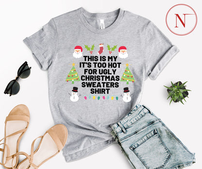 Too Hot for Ugly Christmas Sweaters T-Shirt - Fun Christmas Shirt for All Ages - Holiday Graphic Tee