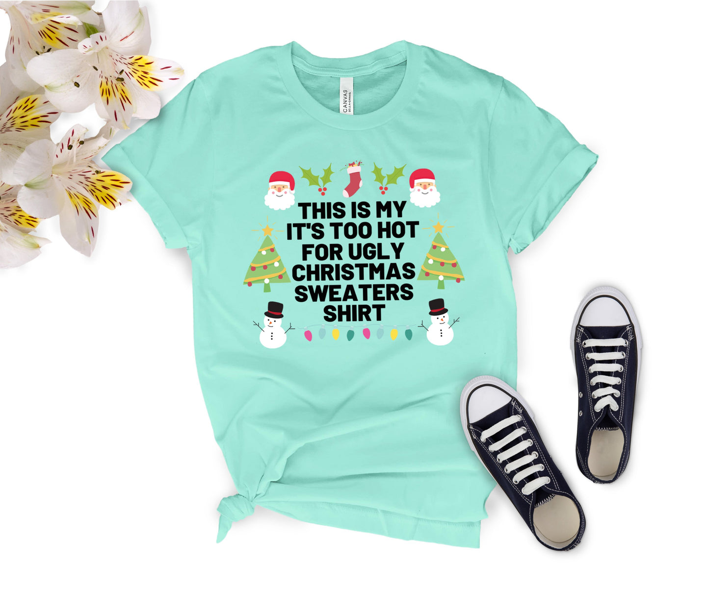 Too Hot for Ugly Christmas Sweaters T-Shirt - Fun Christmas Shirt for All Ages - Holiday Graphic Tee