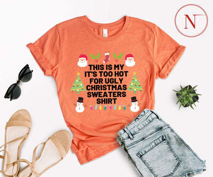 Too Hot for Ugly Christmas Sweaters T-Shirt - Fun Christmas Shirt for All Ages - Holiday Graphic Tee