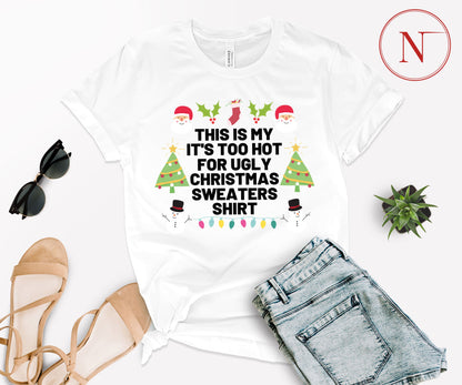 Too Hot for Ugly Christmas Sweaters T-Shirt - Fun Christmas Shirt for All Ages - Holiday Graphic Tee