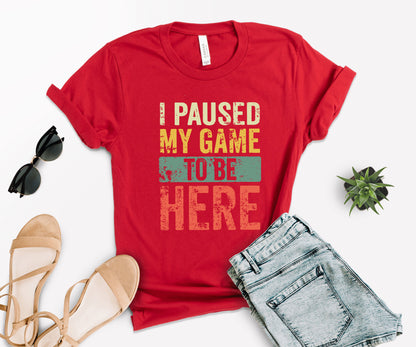 I Paused My Game To Be Here T-Shirt, Gamer Shirt, Funny Gaming Shirt-newamarketing