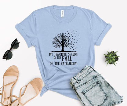 My Favorite Season Is The fall of The Patriarchy, Fall Shirt for Women, Fall Shirt-newamarketing