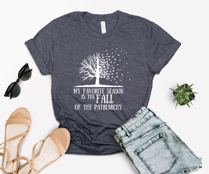 My Favorite Season Is The fall of The Patriarchy, Fall Shirt for Women, Fall Shirt-newamarketing