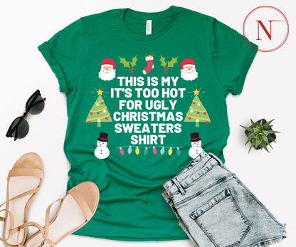 Too Hot for Ugly Christmas Sweaters T-Shirt - Fun Christmas Shirt for All Ages - Holiday Graphic Tee