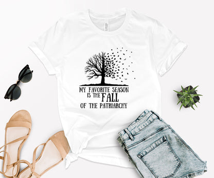 My Favorite Season Is The fall of The Patriarchy, Fall Shirt for Women, Fall Shirt-newamarketing