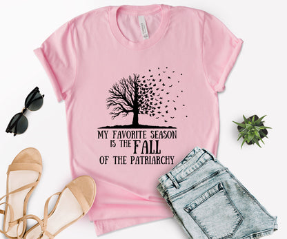 My Favorite Season Is The fall of The Patriarchy, Fall Shirt for Women, Fall Shirt-newamarketing