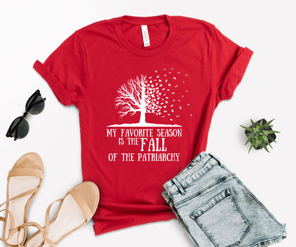 My Favorite Season Is The fall of The Patriarchy, Fall Shirt for Women, Fall Shirt-newamarketing