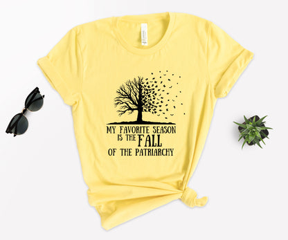 My Favorite Season Is The fall of The Patriarchy, Fall Shirt for Women, Fall Shirt-newamarketing